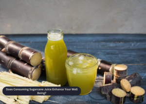Does Consuming Sugarcane Juice Enhance Your Well Being?