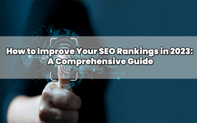 How to Improve Your SEO Rankings in 2023: A Comprehensive Guide