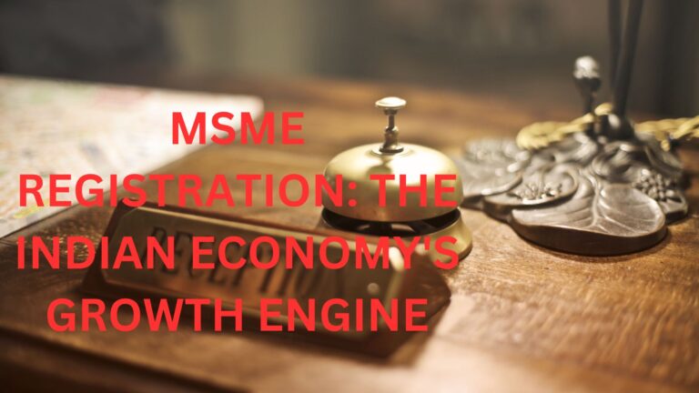 MSME REGISTRATION: THE INDIAN ECONOMY’S GROWTH ENGINE