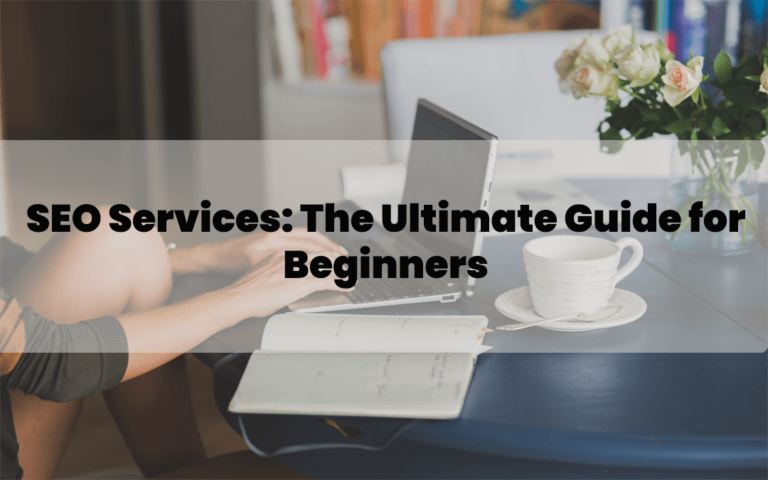 SEO Services: The Ultimate Guide for Beginners