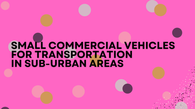 Small Commercial Vehicles For Transportation In Sub-Urban Areas