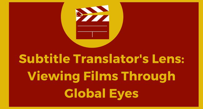 Subtitle Translator’s Lens: Viewing Films Through Global Eyes