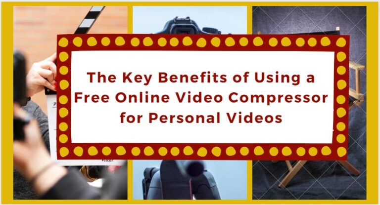 The Key Benefits of Using a Free Online Video Compressor for Personal Videos