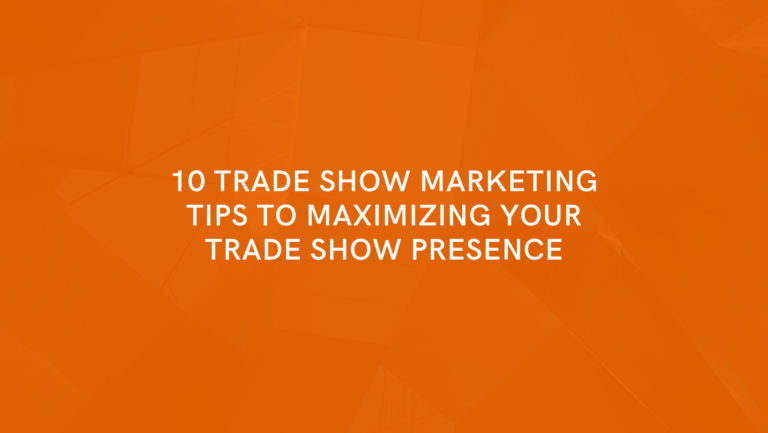 10 Trade Show Marketing Tips To Maximizing Your Trade Show Presence