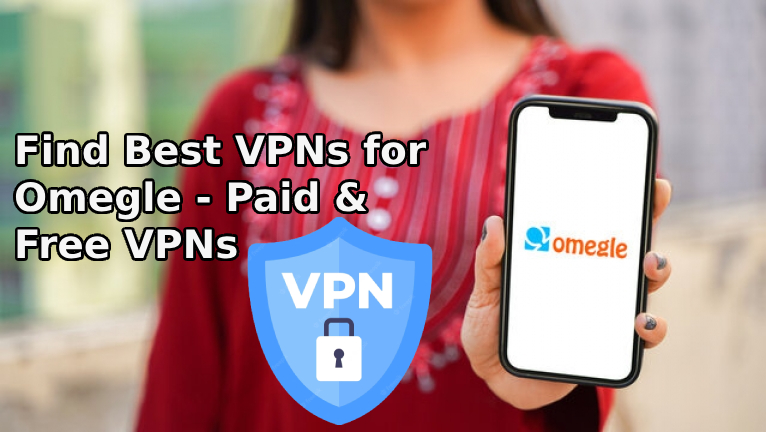 Find Best VPNs for Omegle – Paid & Free VPNs