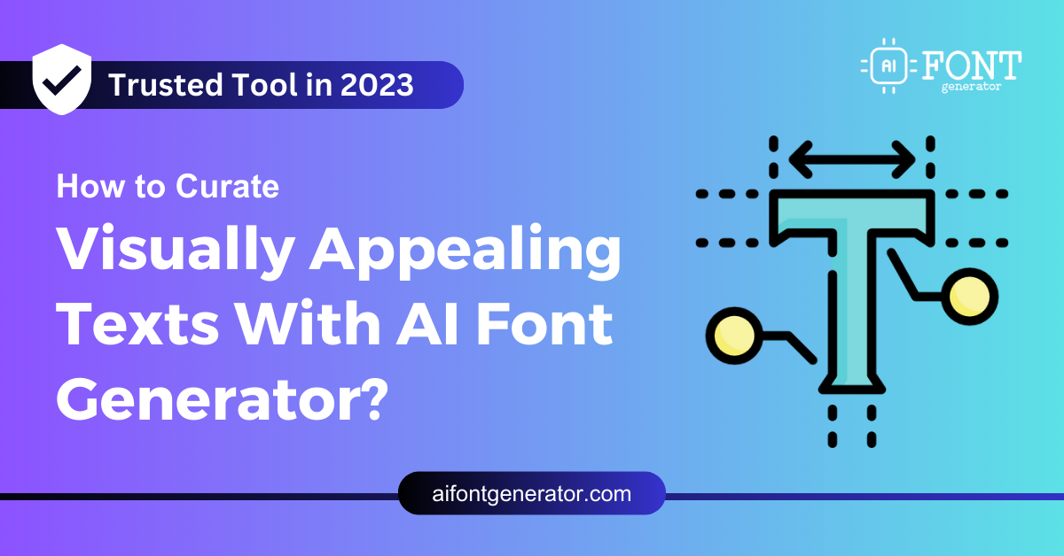 How to Curate Visually Appealing Texts With AI Font Generator