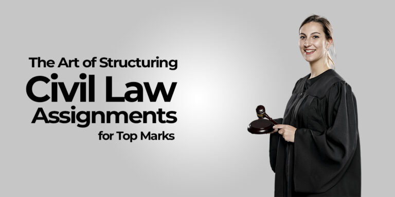 The Art of Structuring Civil Law Assignments for Top Marks
