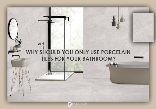 Why should you ONLY use porcelain tiles for your bathroom?